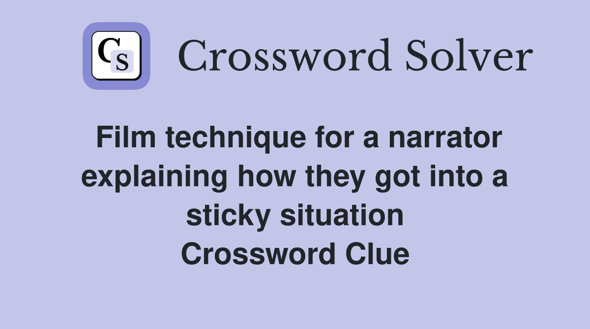 Film technique for a narrator explaining how they got into a sticky situation Crossword Clue