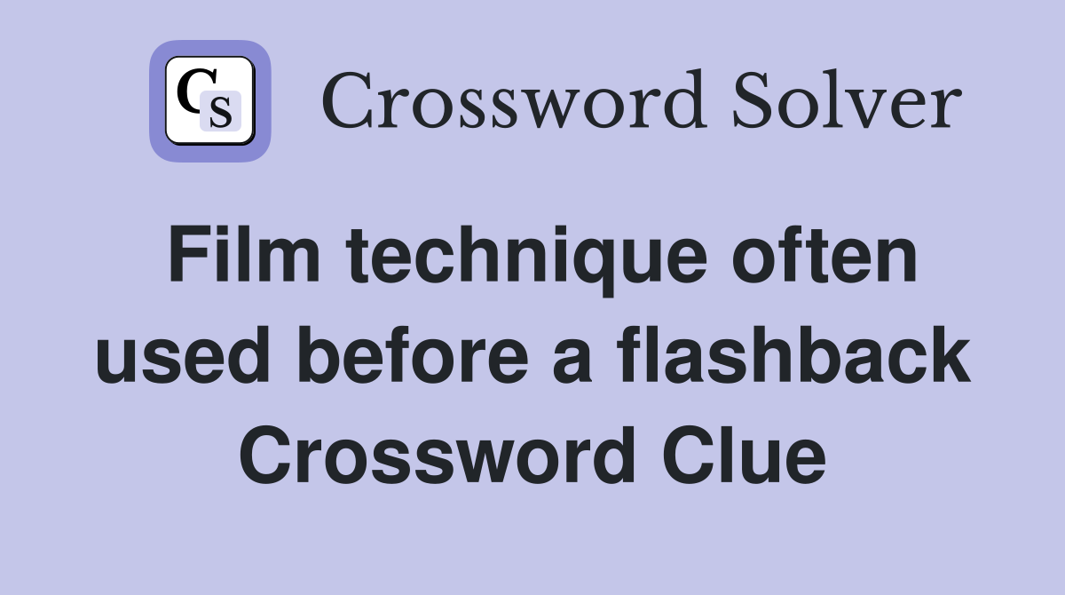 Film technique often used before a flashback Crossword Clue