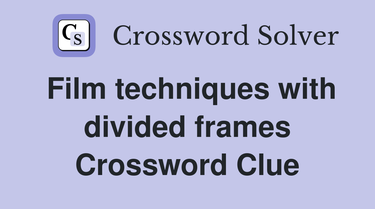 Film techniques with divided frames Crossword Clue