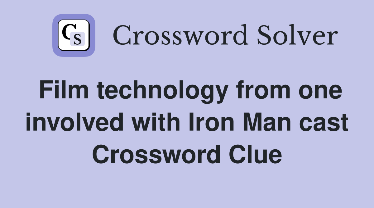 Film technology from one involved with Iron Man cast Crossword Clue