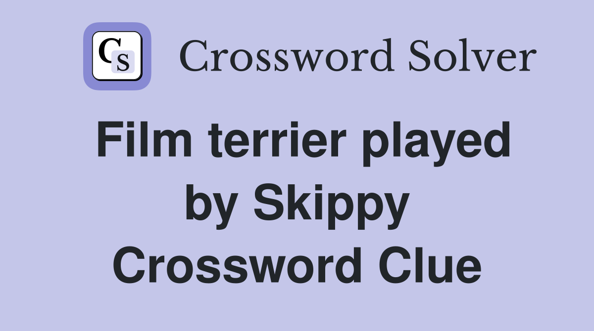 Film terrier played by Skippy Crossword Clue
