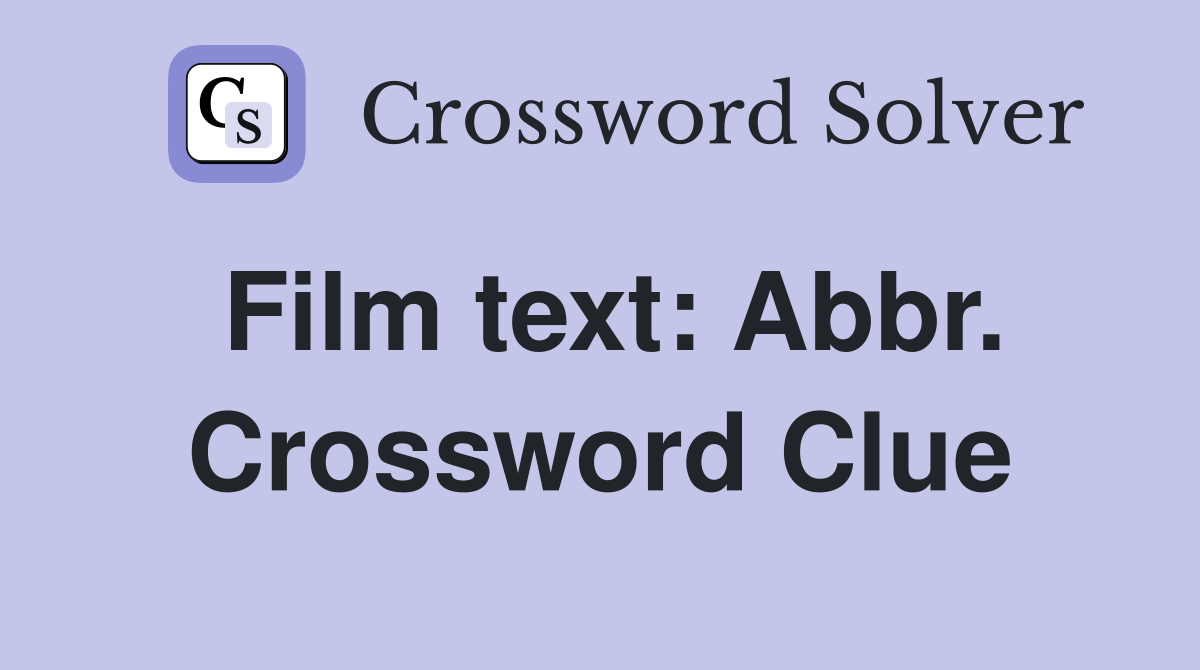 Film text: Abbr. Crossword Clue
