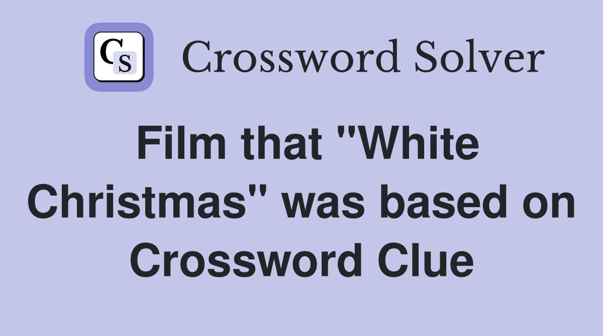 Film that "White Christmas" was based on Crossword Clue
