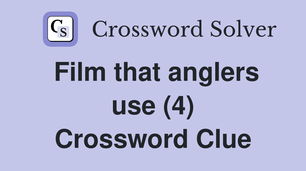 Film that anglers use (4) Crossword Clue