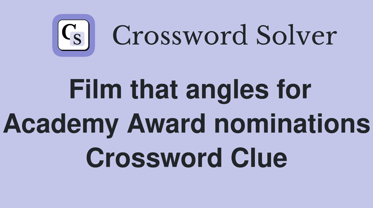 Film that angles for Academy Award nominations Crossword Clue