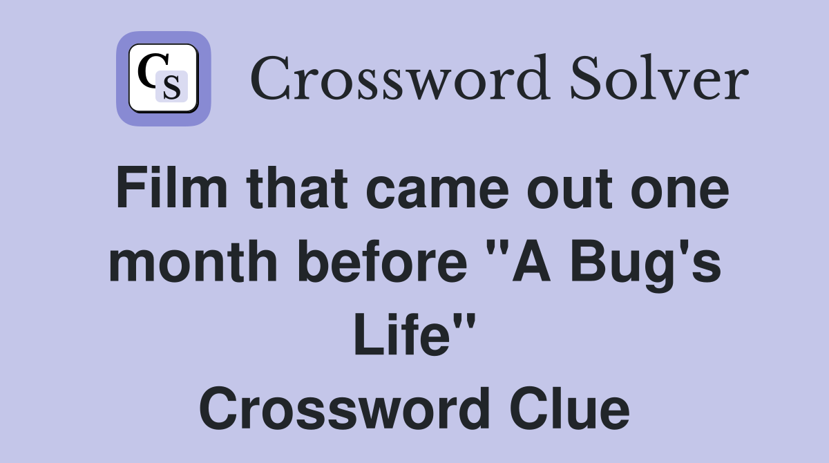 Film that came out one month before "A Bug's Life" Crossword Clue