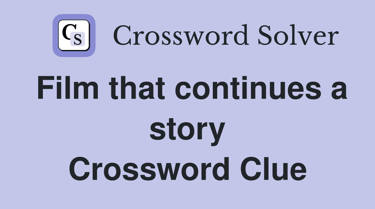 Film that continues a story Crossword Clue