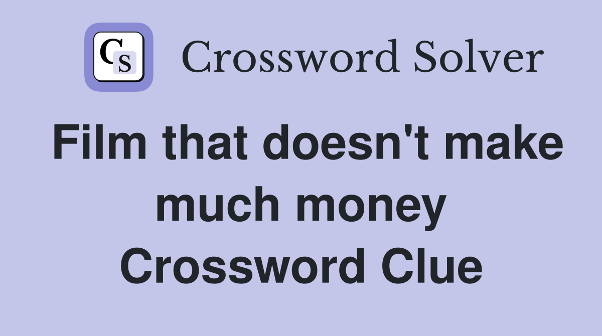Film that doesn't make much money Crossword Clue