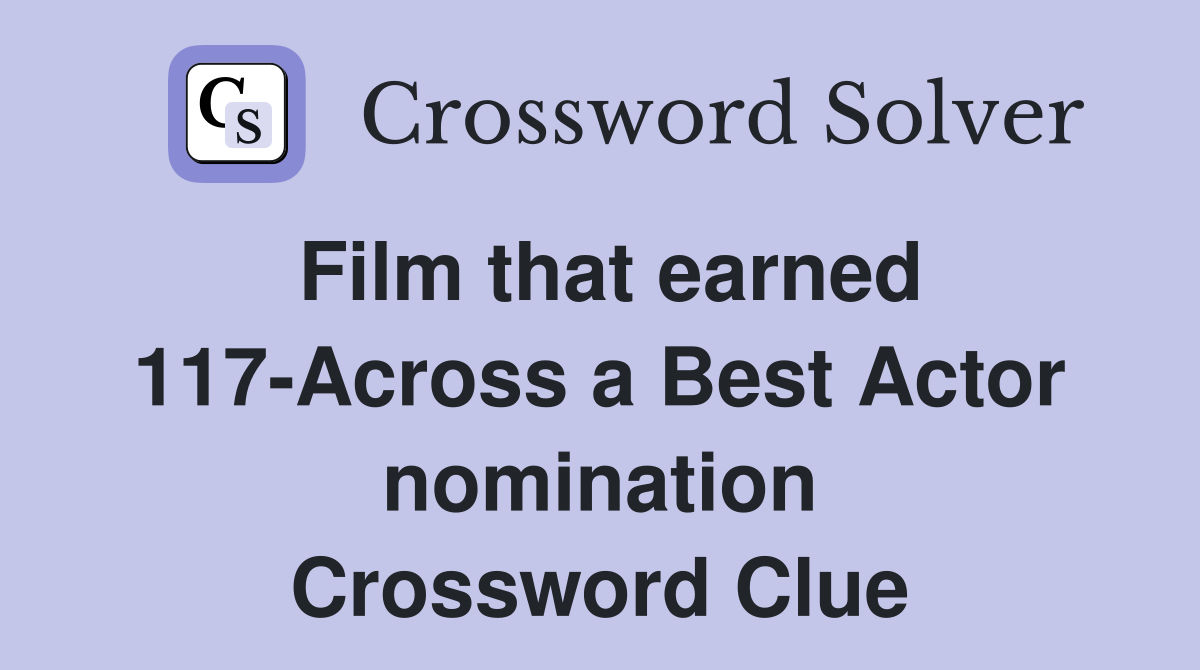 Film that earned 117-Across a Best Actor nomination Crossword Clue