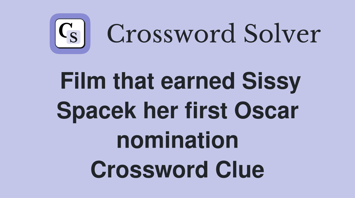 Film that earned Sissy Spacek her first Oscar nomination Crossword Clue