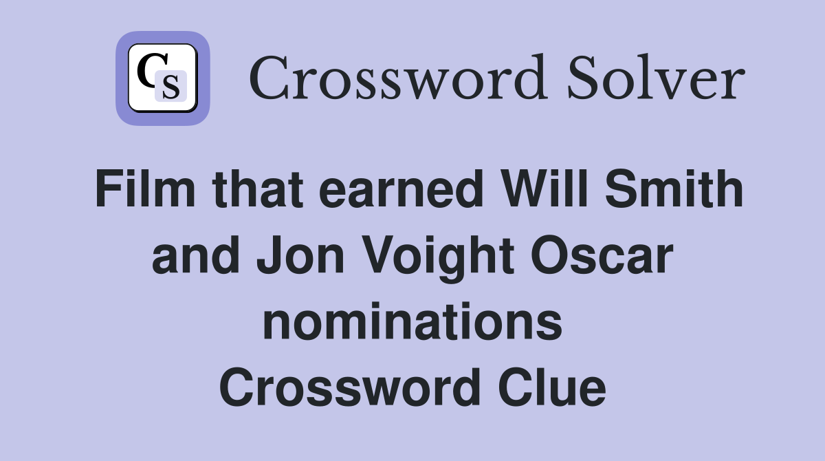 Film that earned Will Smith and Jon Voight Oscar nominations Crossword Clue