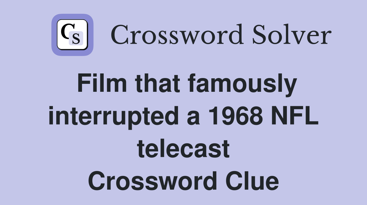 Film that famously interrupted a 1968 NFL telecast Crossword Clue