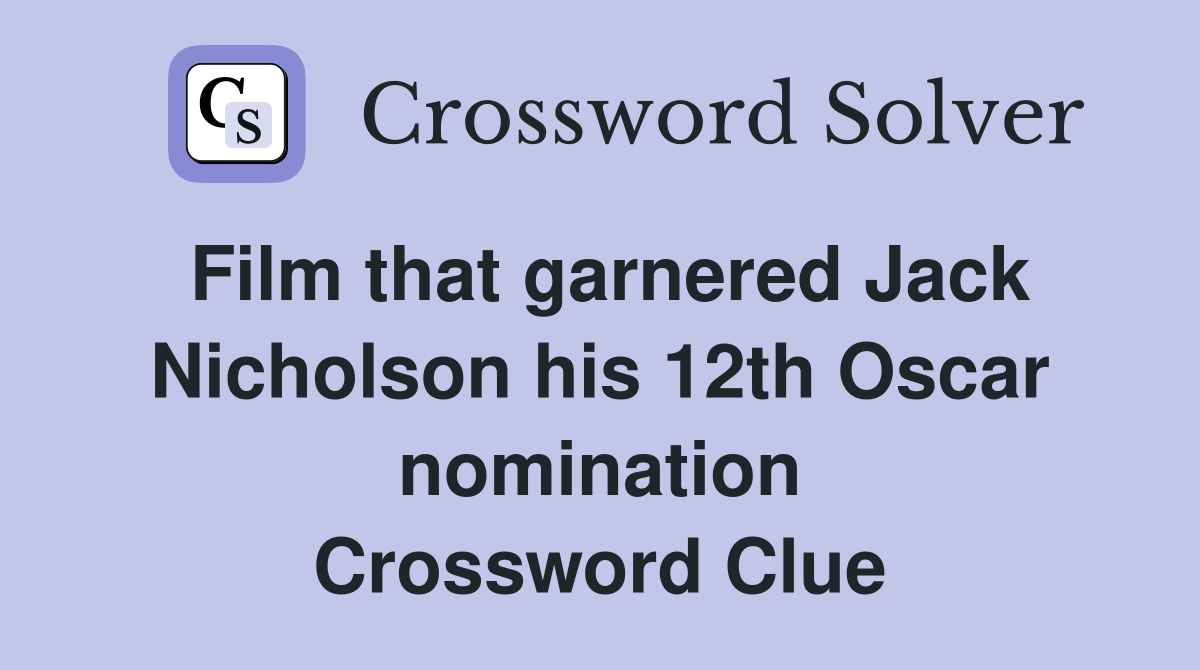 Film that garnered Jack Nicholson his 12th Oscar nomination Crossword Clue