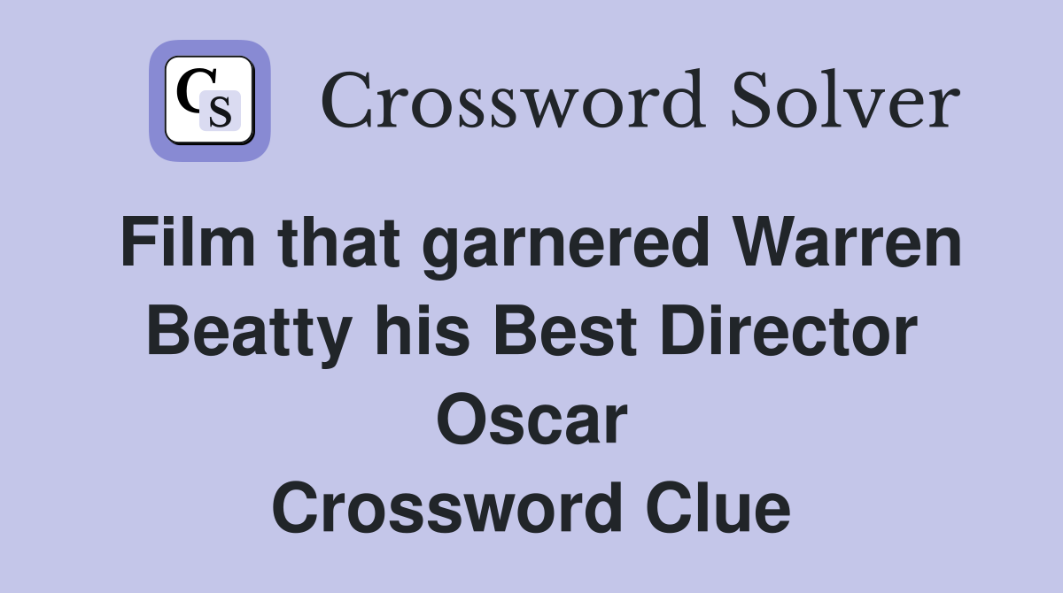 Film that garnered Warren Beatty his Best Director Oscar Crossword Clue
