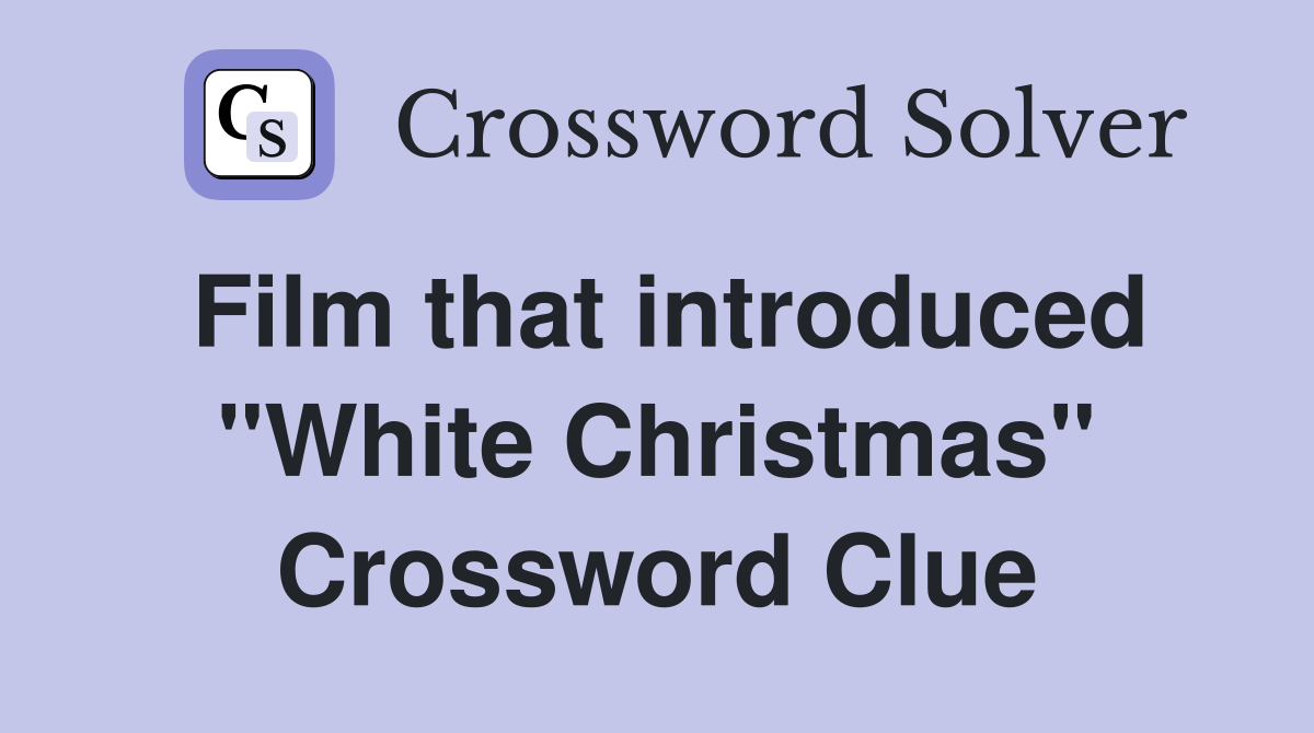 Film that introduced "White Christmas" Crossword Clue