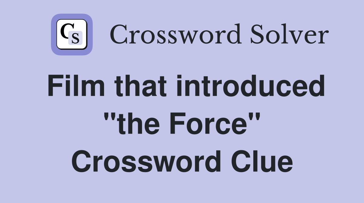 Film that introduced "the Force" Crossword Clue
