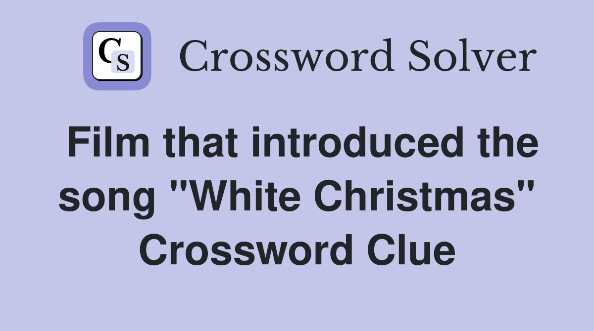 Film that introduced the song "White Christmas" Crossword Clue