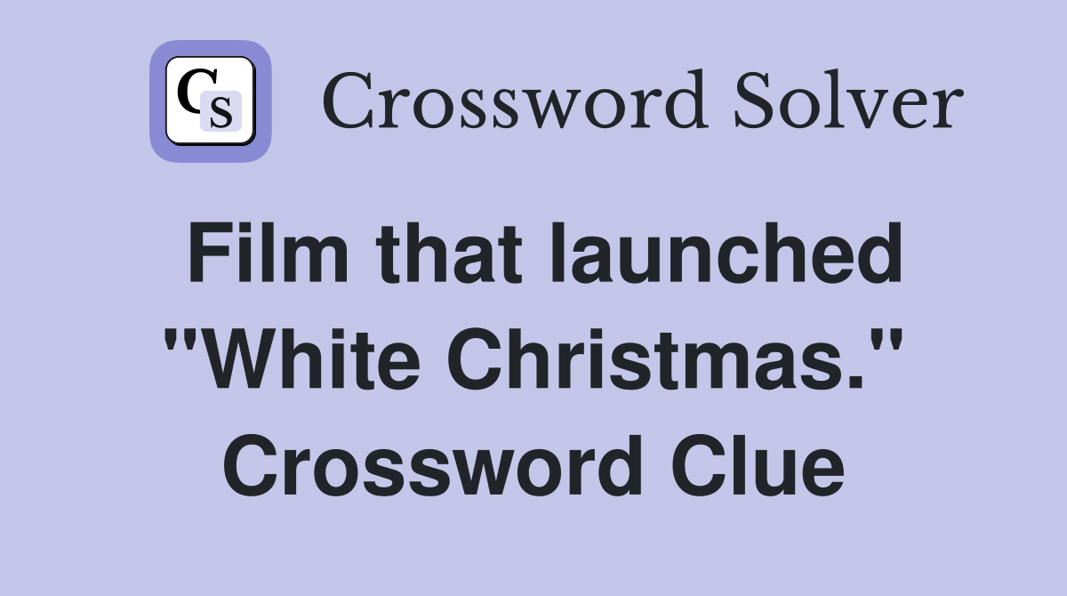 Film that launched "White Christmas." Crossword Clue
