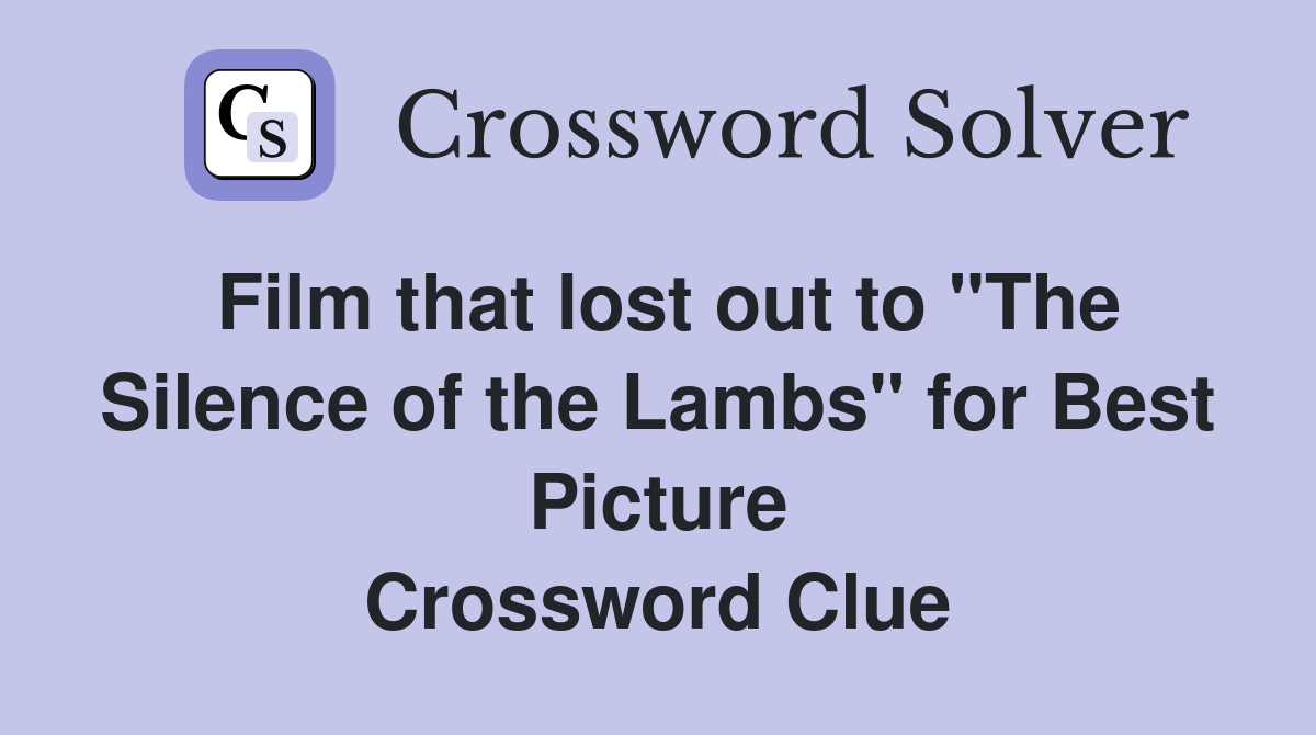 Film that lost out to "The Silence of the Lambs" for Best Picture Crossword Clue