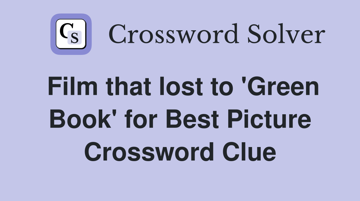 Film that lost to 'Green Book' for Best Picture Crossword Clue