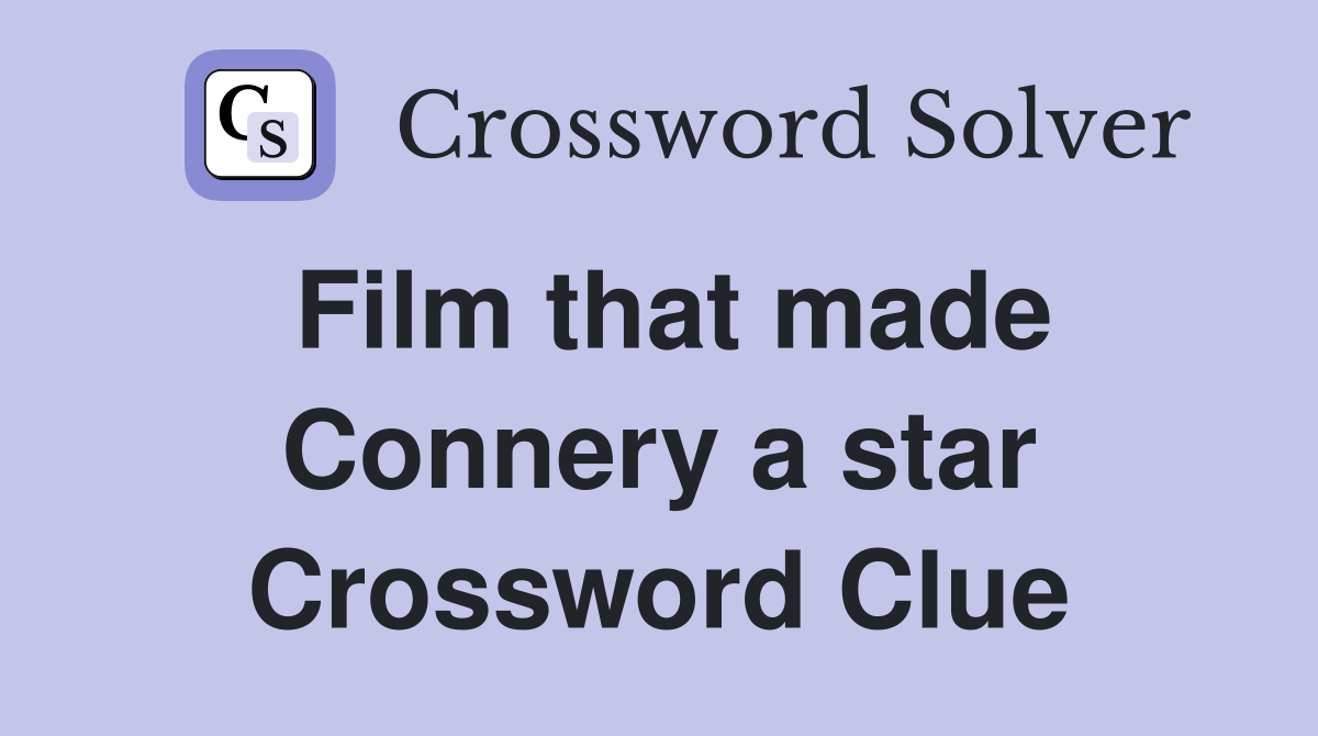 Film that made Connery a star Crossword Clue