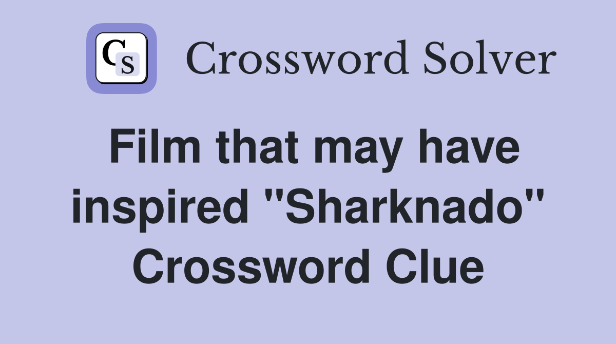 Film that may have inspired "Sharknado" Crossword Clue