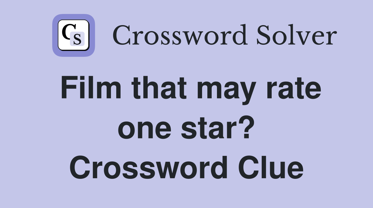 Film that may rate one star? Crossword Clue