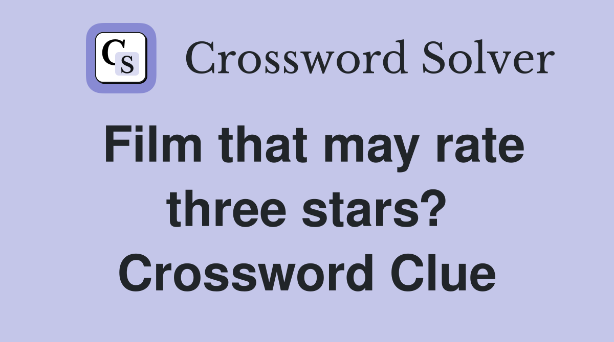 Film that may rate three stars? Crossword Clue