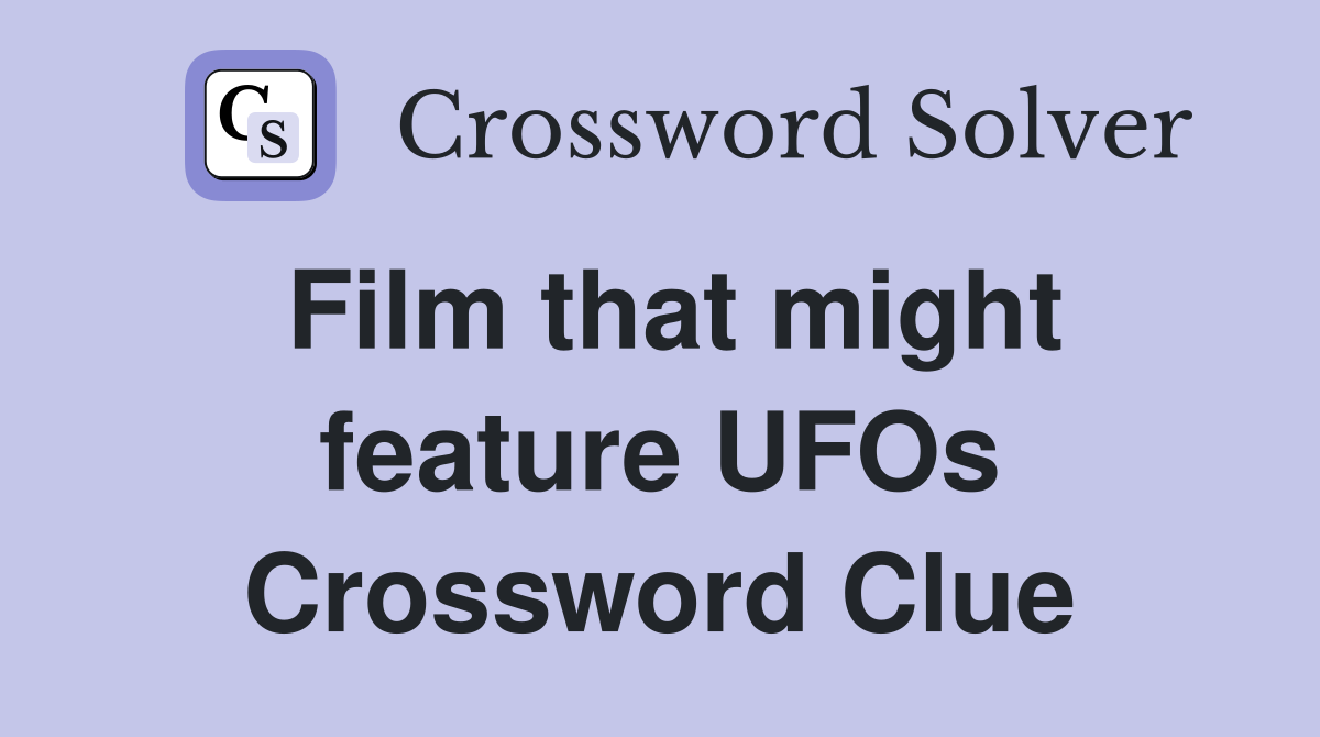 Film that might feature UFOs Crossword Clue
