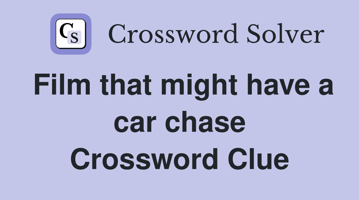 Film that might have a car chase Crossword Clue