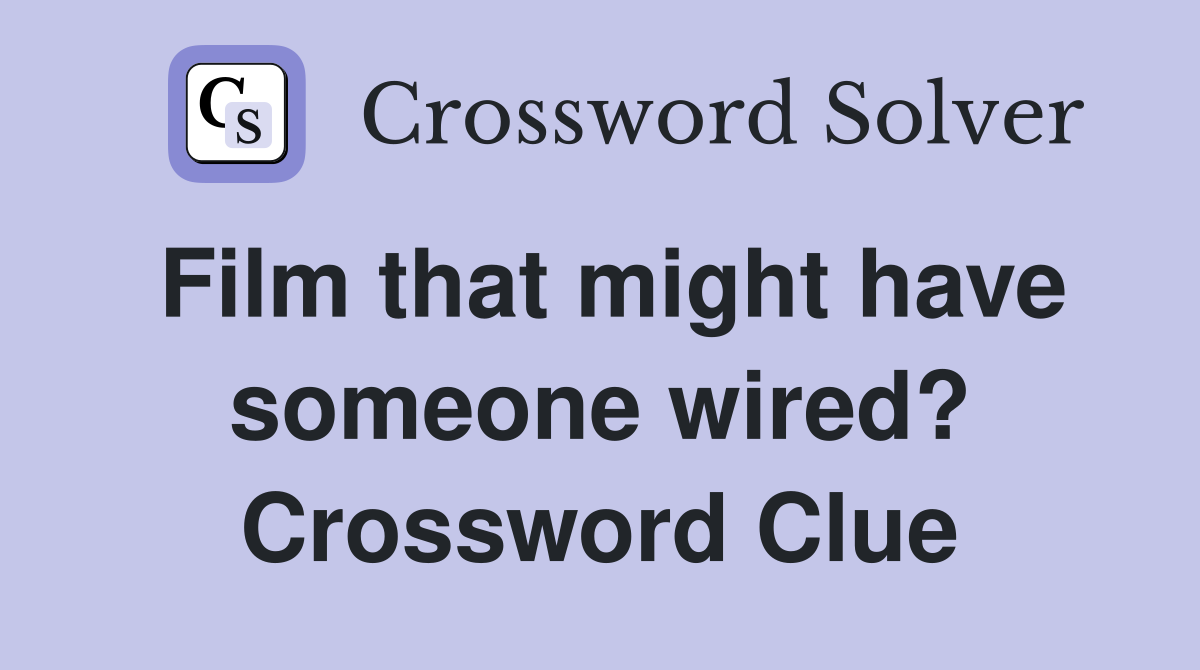 Film that might have someone wired? Crossword Clue