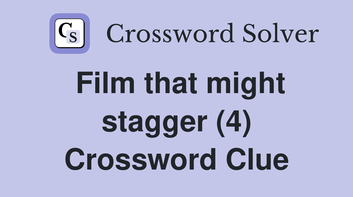 Film that might stagger (4) Crossword Clue