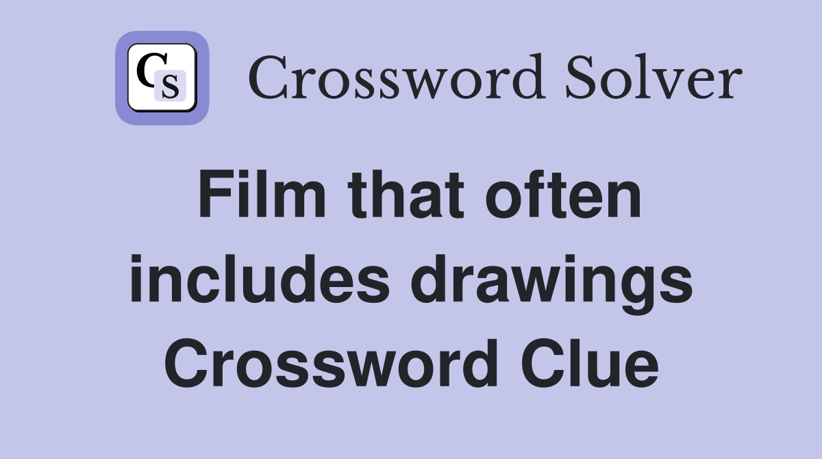 Film that often includes drawings Crossword Clue