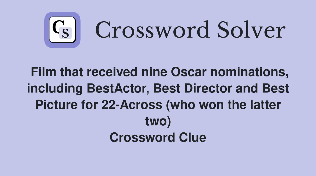 Film that received nine Oscar nominations, including BestActor, Best Director and Best Picture for 22-Across (who won the latter two) Crossword Clue