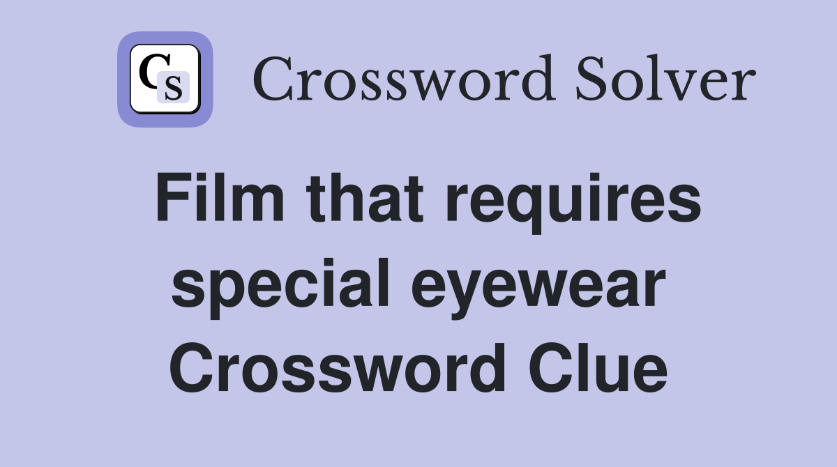Film that requires special eyewear Crossword Clue