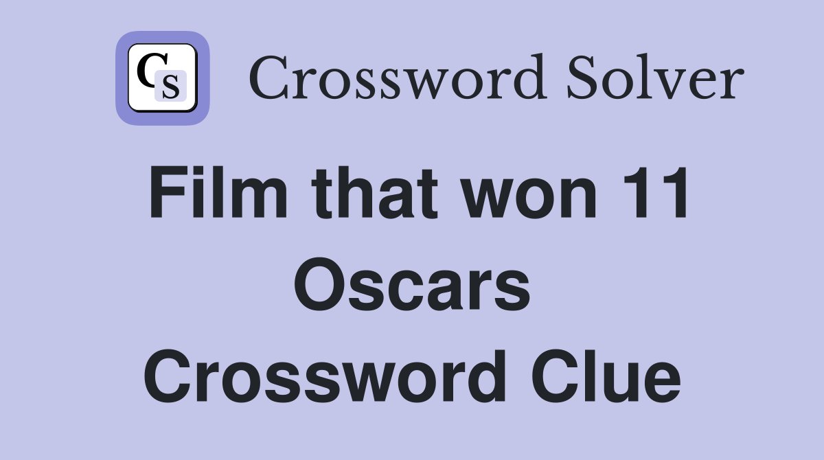 Film that won 11 Oscars Crossword Clue