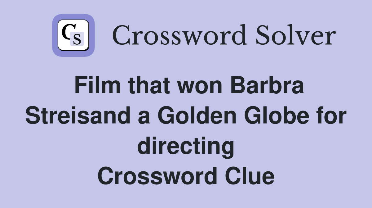 Film that won Barbra Streisand a Golden Globe for directing Crossword Clue