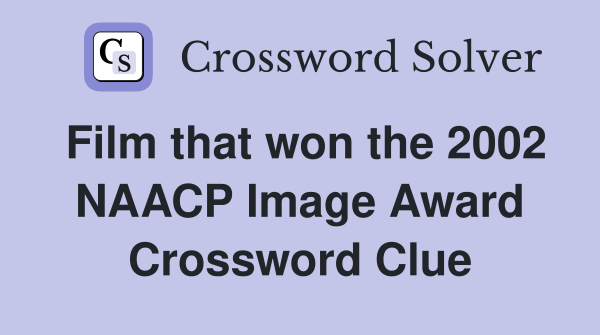 Film that won the 2002 NAACP Image Award Crossword Clue