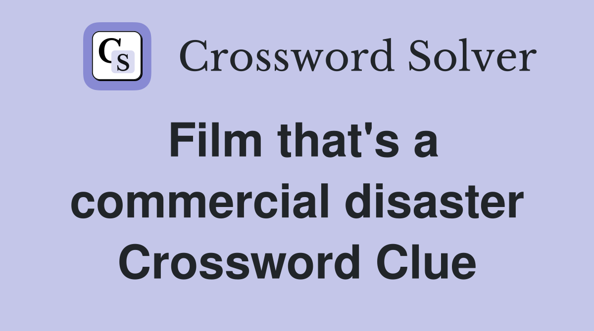 Film that's a commercial disaster Crossword Clue