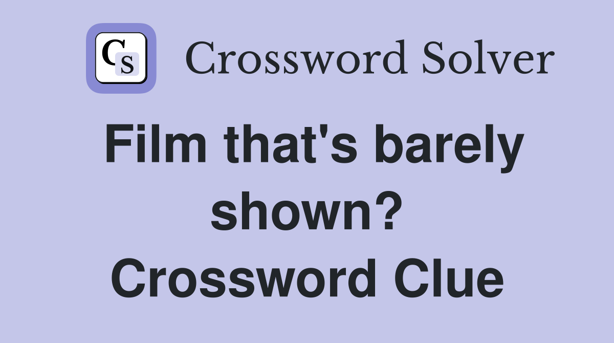 Film that's barely shown? Crossword Clue