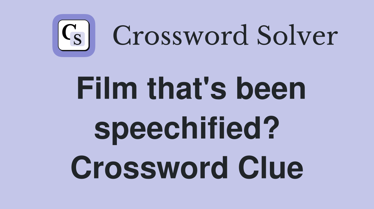 Film that's been speechified? Crossword Clue