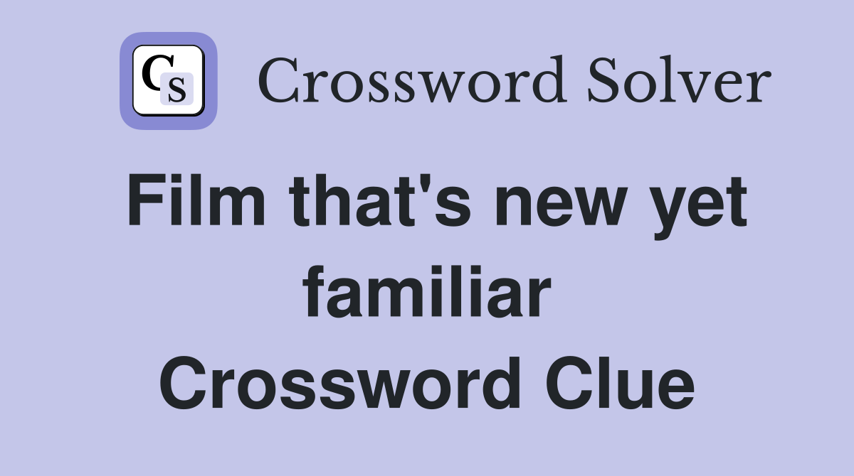 Film that's new yet familiar Crossword Clue