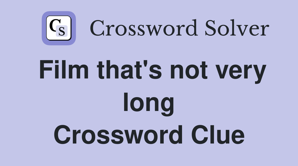Film that's not very long Crossword Clue