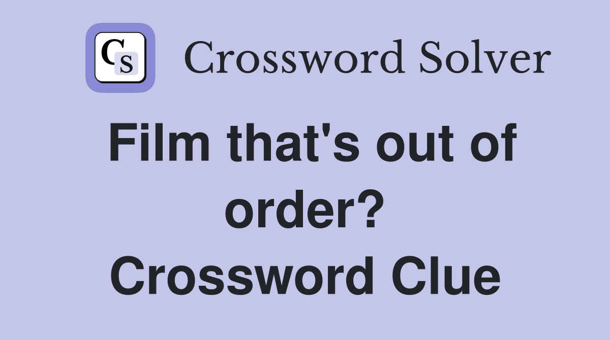 Film that's out of order? Crossword Clue