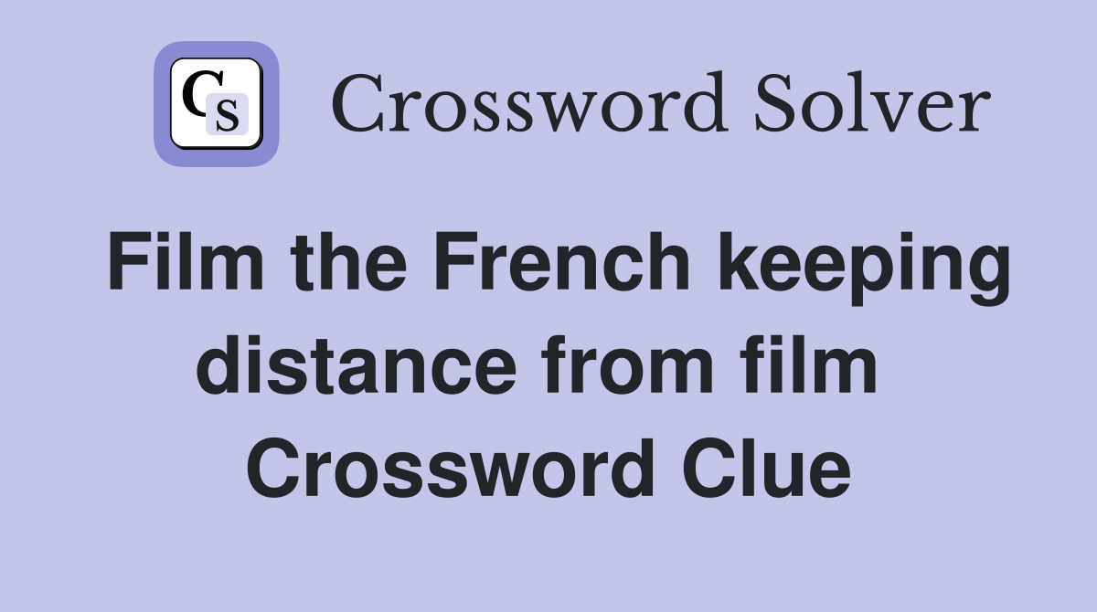 Film the French keeping distance from film  Crossword Clue