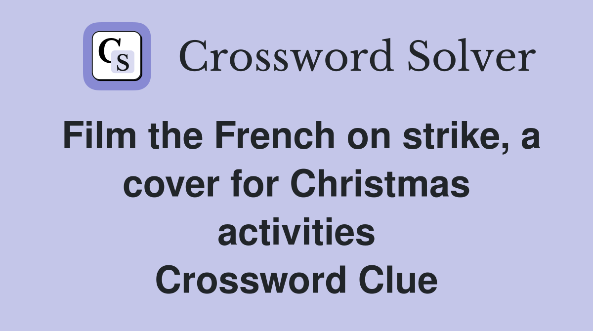Film the French on strike, a cover for Christmas activities Crossword Clue