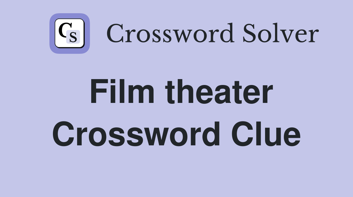 Film theater Crossword Clue