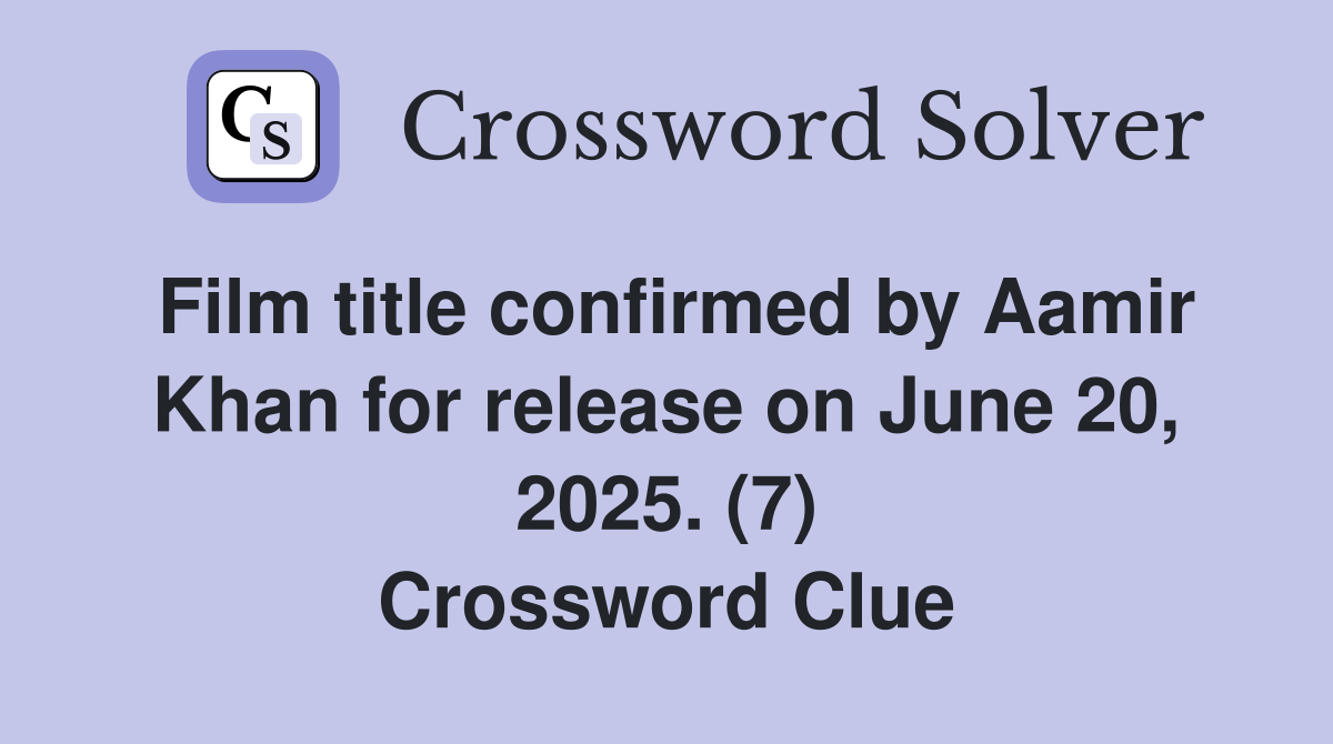 Film title confirmed by Aamir Khan for release on June 20, 2025. (7) Crossword Clue