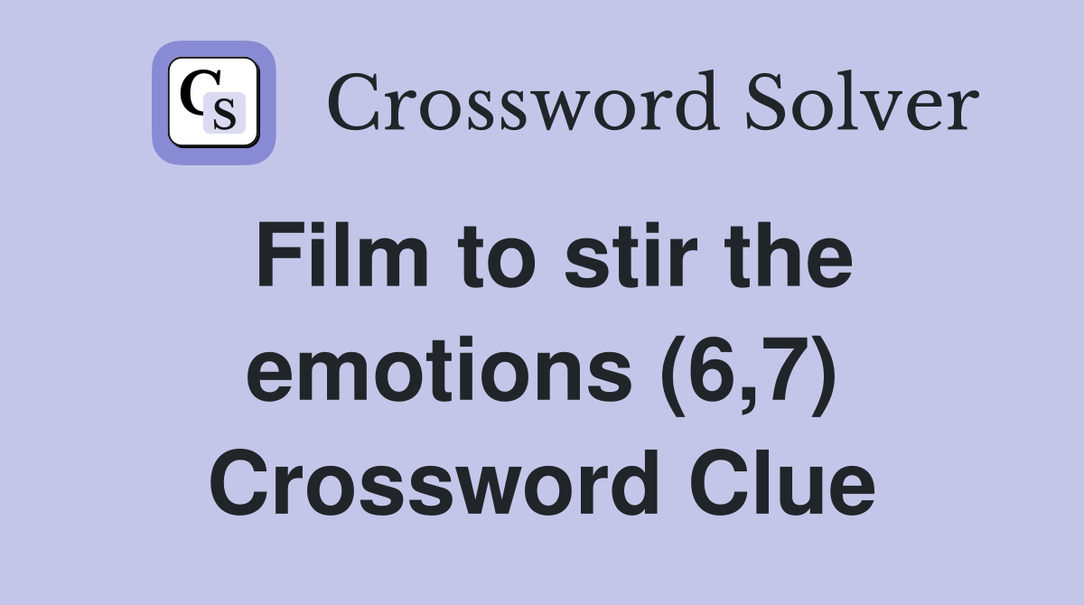 Film to stir the emotions (6,7) Crossword Clue