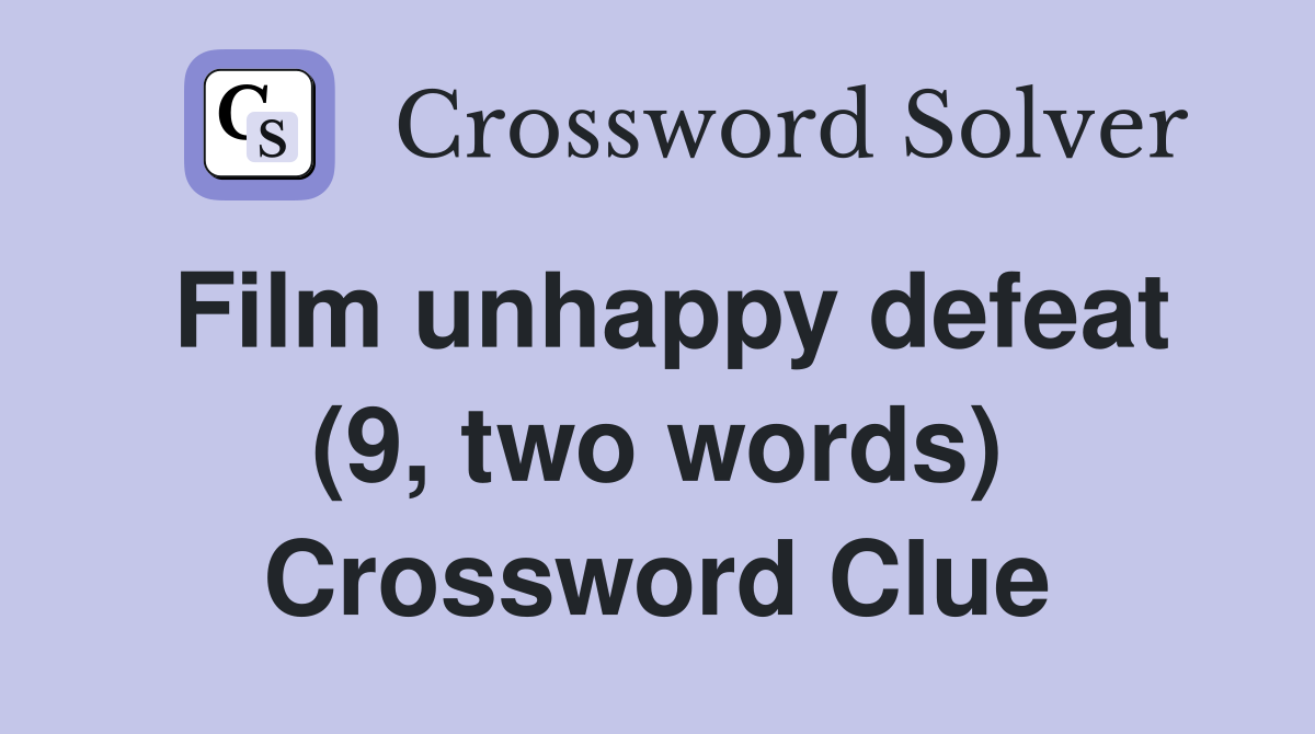 Film unhappy defeat (9, two words) Crossword Clue